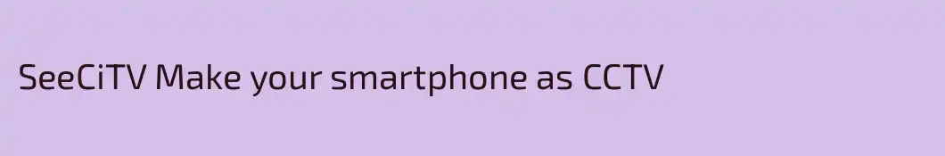 SeeCiTV Make your smartphone as CCTV